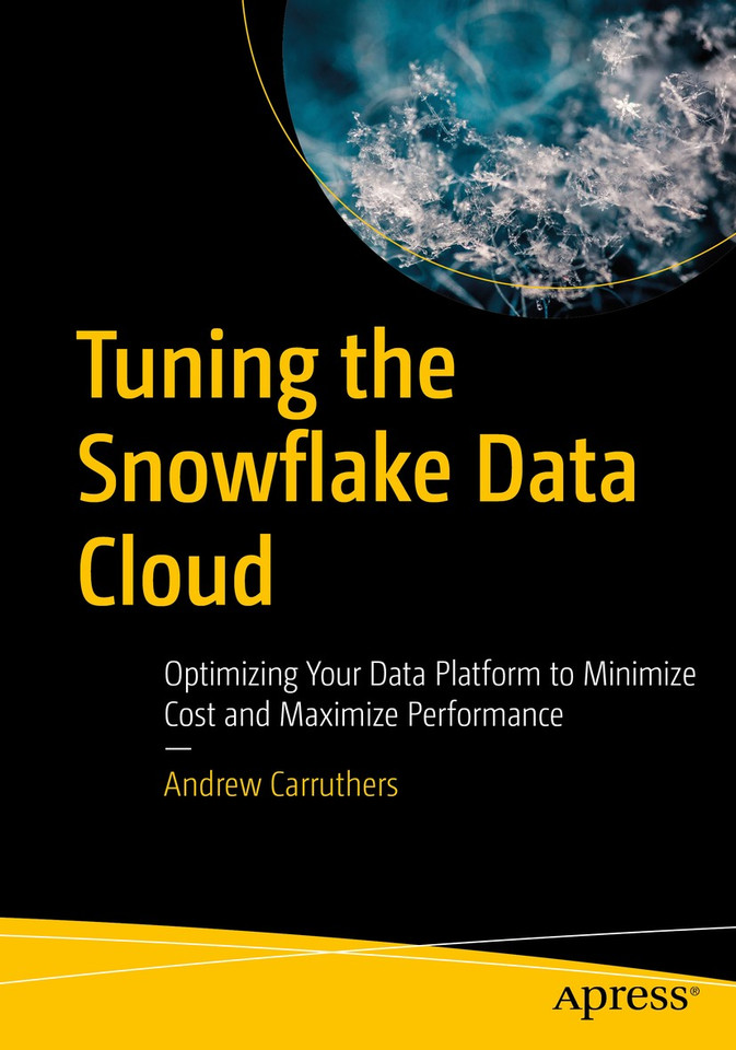 Tuning the Snowflake Data Cloud: Optimizing Your Data Platform to Minimize Cost and Maximize Performance book cover by Andrew Carruthers