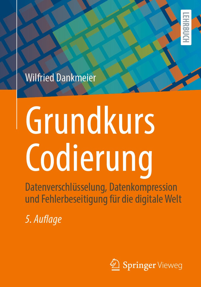 Grundkurs Codierung: Datenverschlüsselung, Datenkompression und Fehlerbeseitigung für die digitale Welt book cover by Wilfried Dankmeier