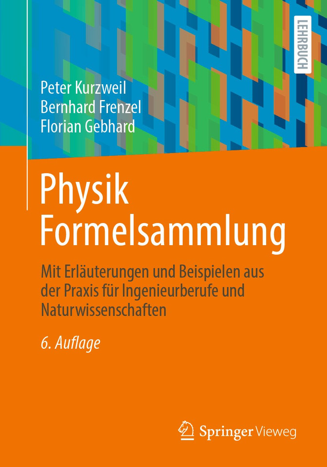 Physik Formelsammlung: Mit Erläuterungen und Beispielen aus der Praxis für Ingenieurberufe und Naturwissenschaften book cover by Peter Kurzweil, Bernhard Frenzel, Florian Gebhard