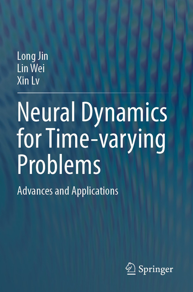 Neural Dynamics for Time-varying Problems: Advances and Applications book cover by Long Jin, Lin Wei, Xin Lv