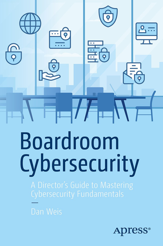 Boardroom Cybersecurity: A Director's Guide to Mastering Cybersecurity Fundamentals book cover by Dan Weis