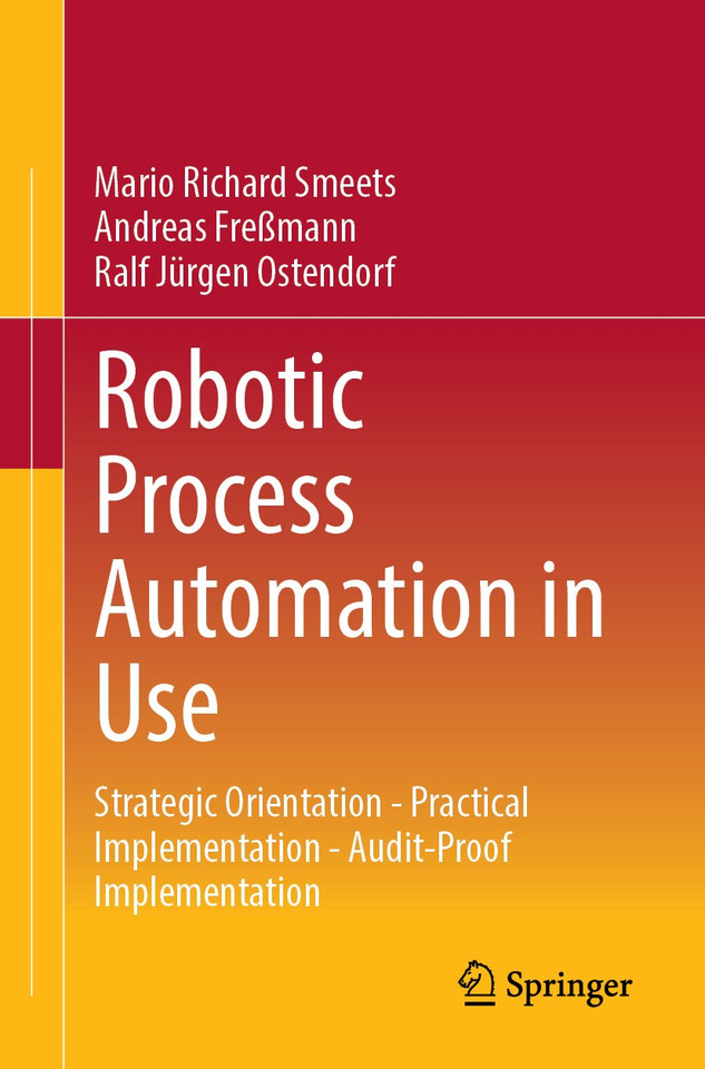 Robotic Process Automation in Use: Strategic Orientation - Practical Implementation - Audit-Proof Implementation book cover by Mario Richard Smeets, Andreas Freßmann, Ralf Jürgen Ostendorf