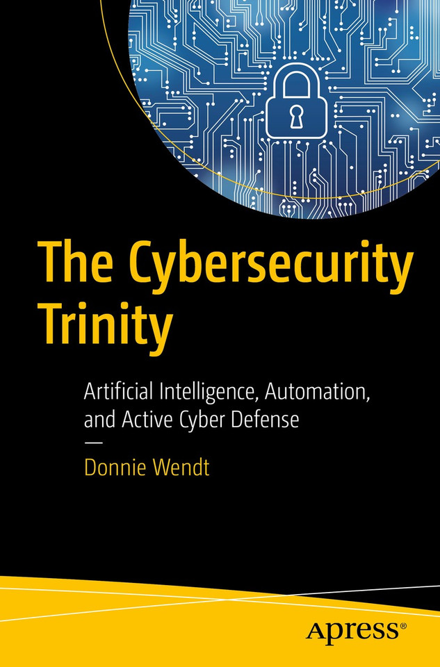 The Cybersecurity Trinity: Artificial Intelligence, Automation, and Active Cyber Defense book cover by Donnie W. Wendt