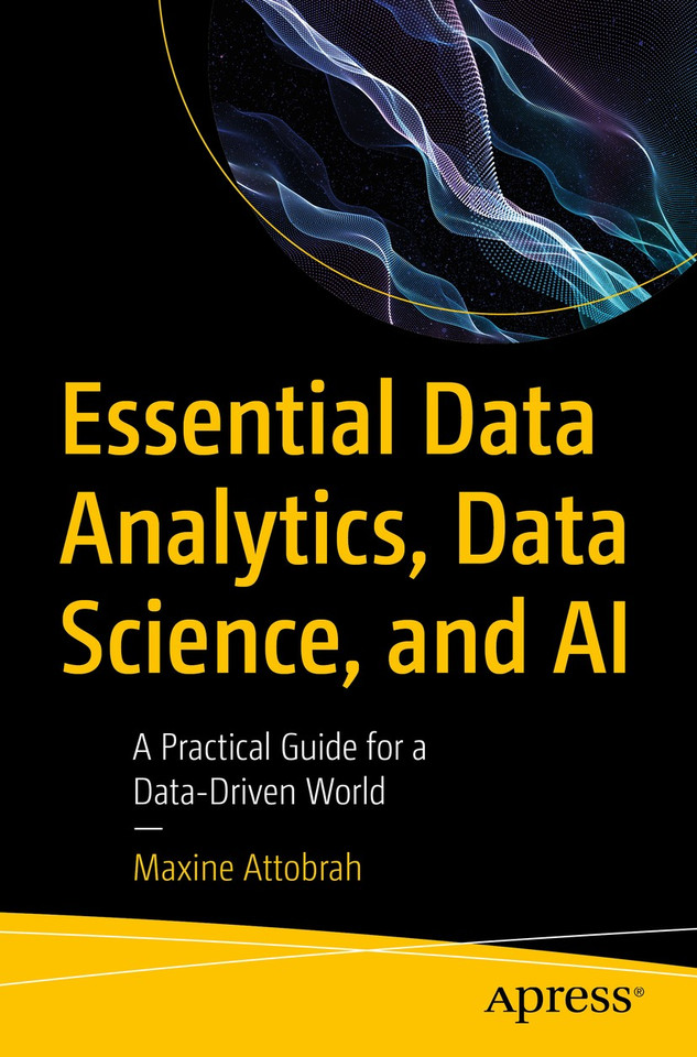 Essential Data Analytics, Data Science, and AI: A Practical Guide for a Data-Driven World book cover by Maxine Attobrah