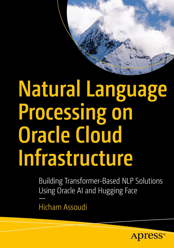 Natural Language Processing on Oracle Cloud Infrastructure: Building Transformer-Based NLP Solutions Using Oracle AI and Hugging Face book cover by Hicham Assoudi