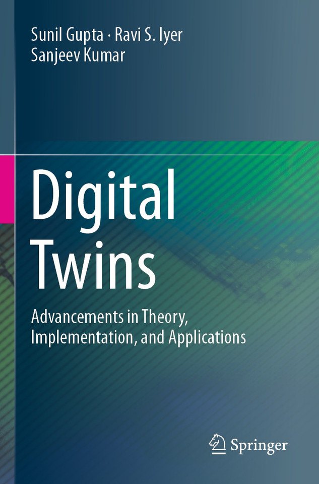 Digital Twins: Advancements in Theory, Implementation, and Applications book cover by Sunil Gupta, Ravi S. Iyer, Sanjeev Kumar