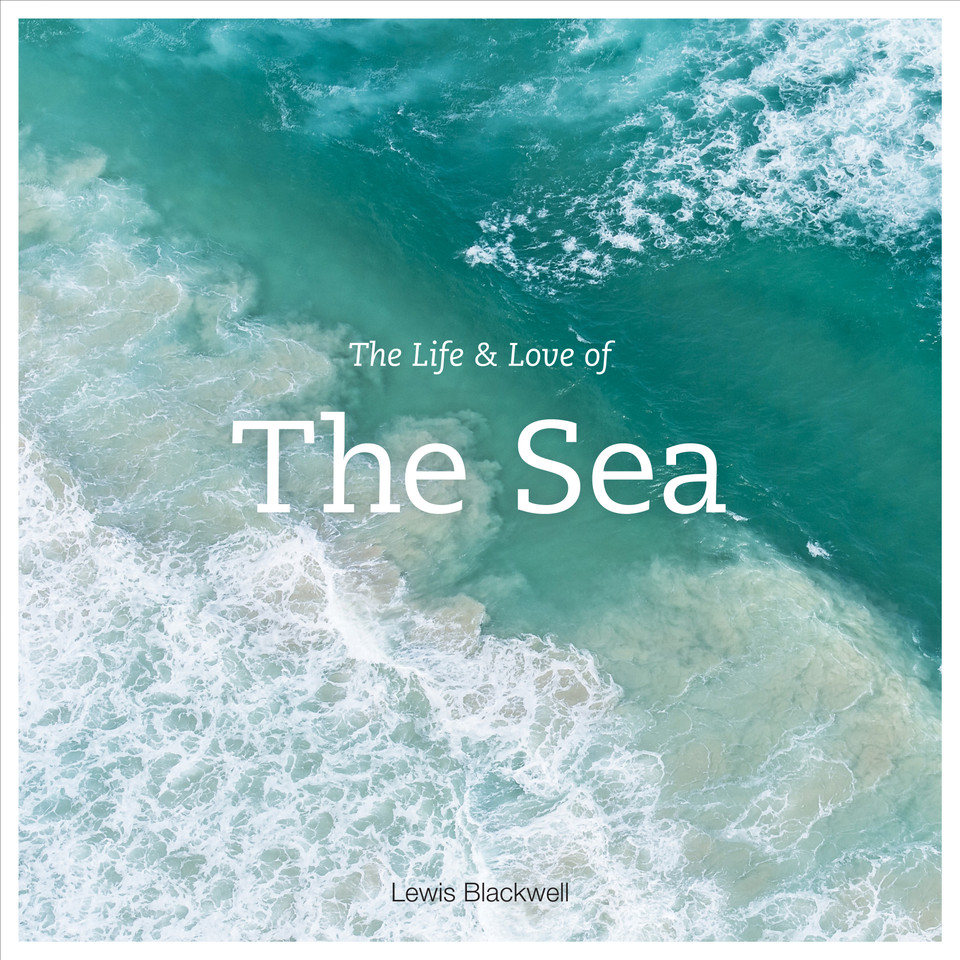 The Life & Love of the Sea: Photographs book cover by Lewis Blackwell