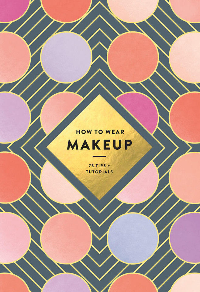 How to Wear Makeup: 75 Tips + Tutorials book cover by Mackenzie Wagoner
