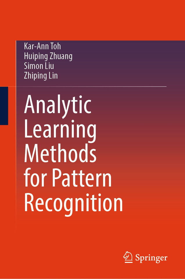 Analytic Learning Methods for Pattern Recognition book cover by Kar-Ann Toh, Huiping Zhuang, Simon Liu, Zhiping Lin