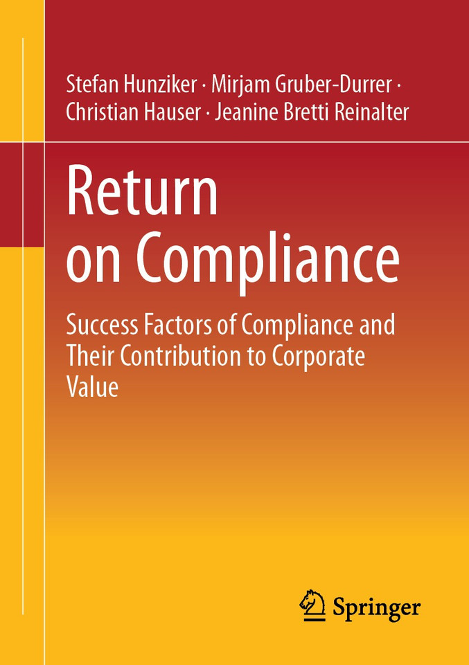 Return on Compliance: Success Factors of Compliance and Their Contribution to Corporate Value book cover by Stefan Hunziker, Mirjam Gruber-Durrer, Christian Hauser, Jeanine Bretti Rainalter