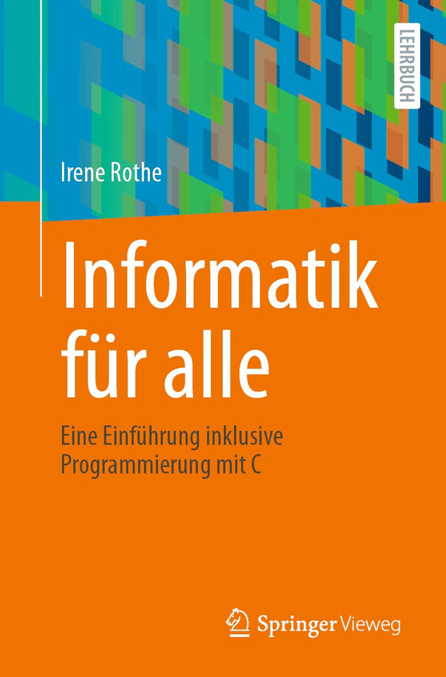 Informatik für alle: Eine Einführung inklusive Programmierung mit C book cover by Irene Rothe