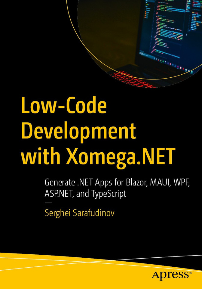 Low-Code Development with Xomega.NET: Generate .NET Apps for Blazor, MAUI, WPF, ASP.NET, and TypeScript book cover by Serghei Sarafudinov