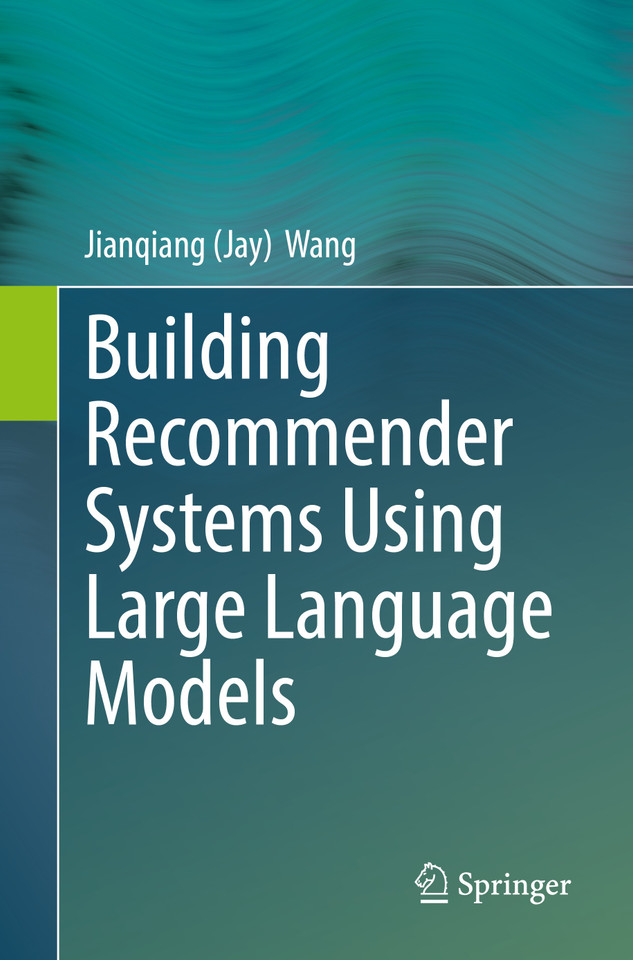 Building Recommender Systems Using Large Language Models book cover by Jianqiang (Jay) Wang