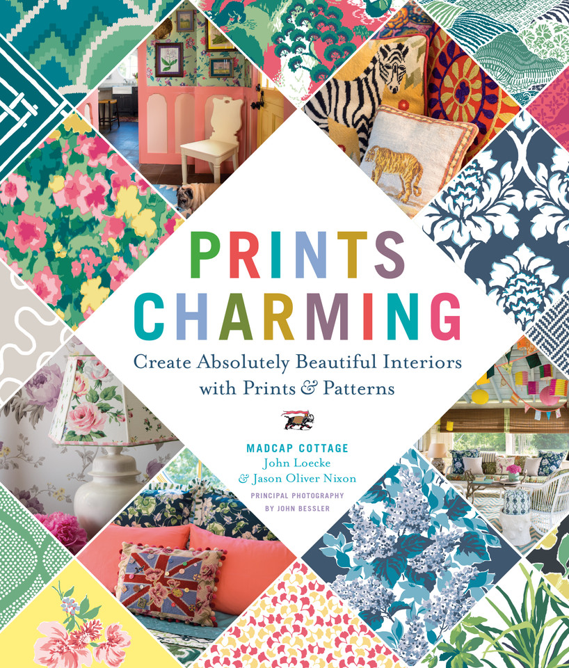 Prints Charming by Madcap Cottage: Create Absolutely Beautiful Interiors with Prints & Patterns book cover by Jason Oliver Nixon, John Loecke