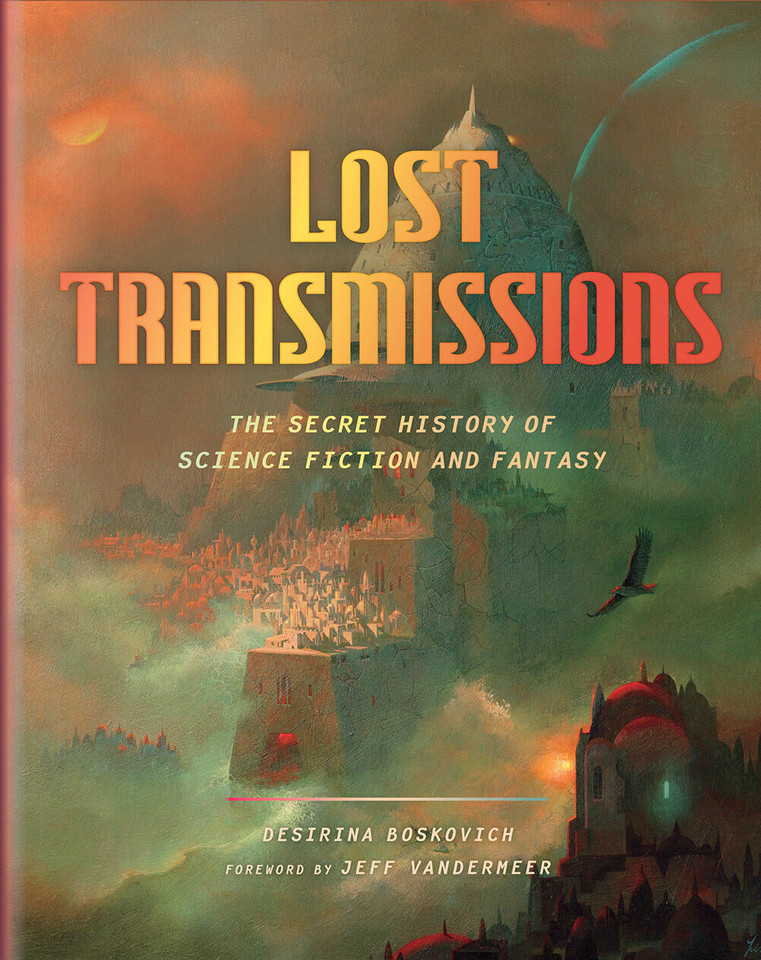 Lost Transmissions: The Secret History of Science Fiction and Fantasy book cover by Desirina Boskovich