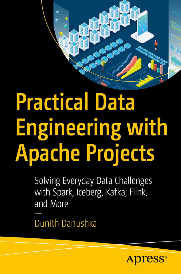 Practical Data Engineering with Apache Projects: Solving Everyday Data Challenges with Spark, Iceberg, Kafka, Flink, and More book cover by Dunith Danushka