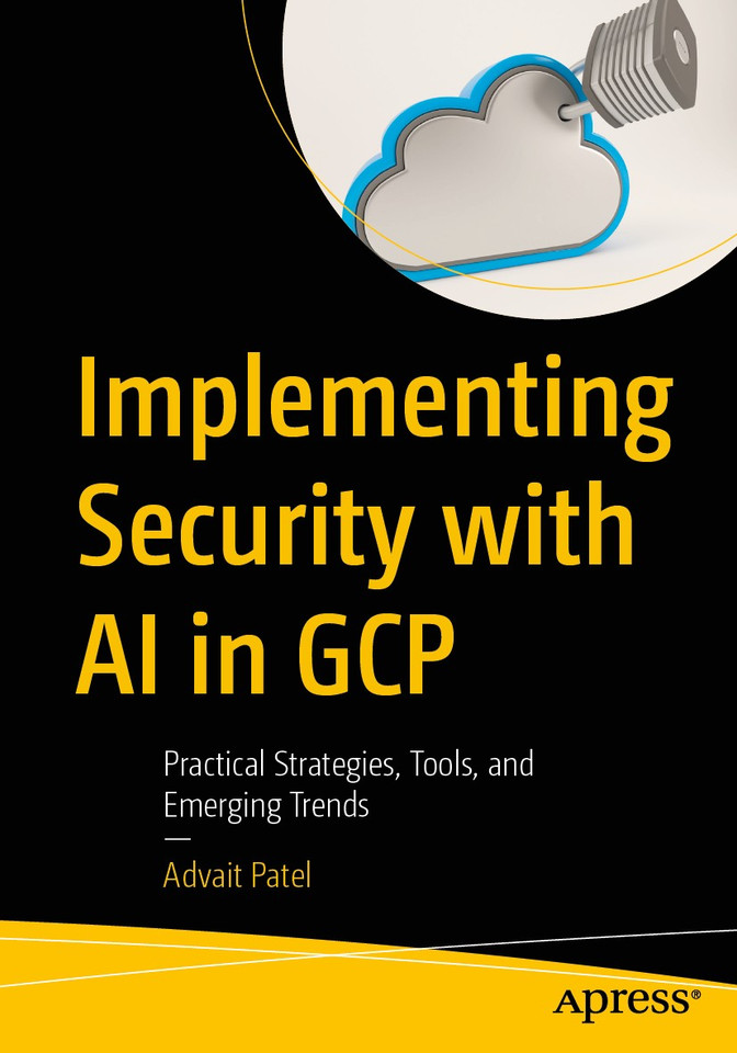 Implementing Security with AI in GCP: Practical Strategies, Tools, and Emerging Trends book cover by Advait Patel