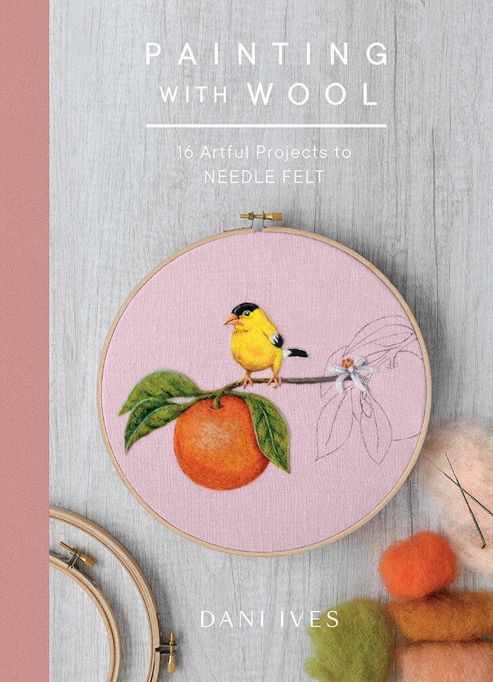 Painting with Wool: Sixteen Artful Projects to Needle Felt book cover by Dani Ives