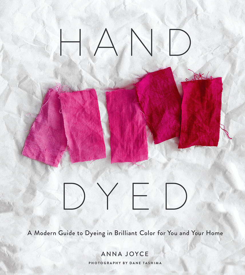 Hand Dyed: A Modern Guide to Dyeing in Brilliant Color for You and Your Home book cover by Anna Joyce