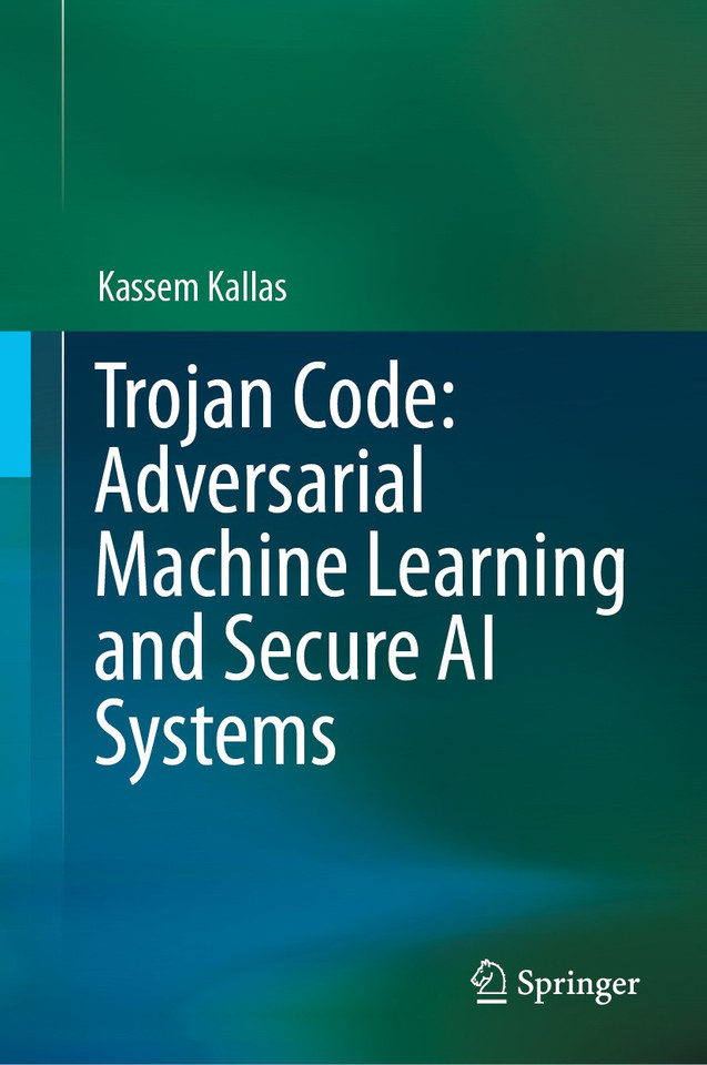 Trojan Code: Adversarial Machine Learning and Secure AI Systems book cover by Kassem Kallas