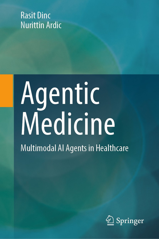 Agentic Medicine: Multimodal AI Agents in Healthcare book cover by Rasit Dinc, Nurittin Ardic