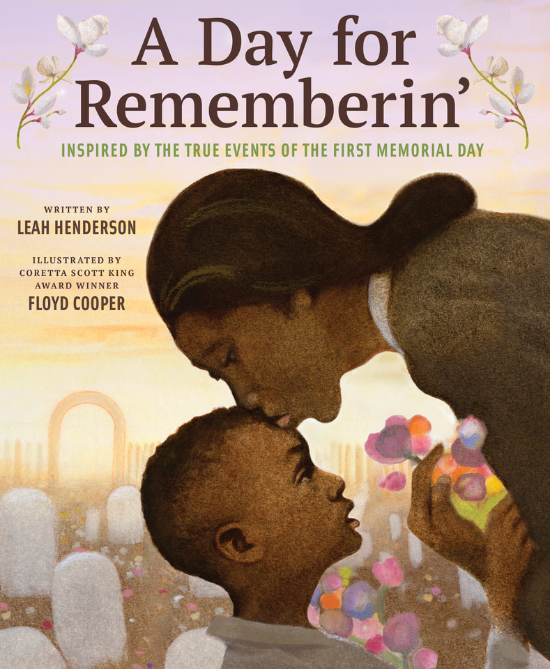 A Day for Rememberin': Inspired by the True Events of the First Memorial Day book cover by Leah Henderson