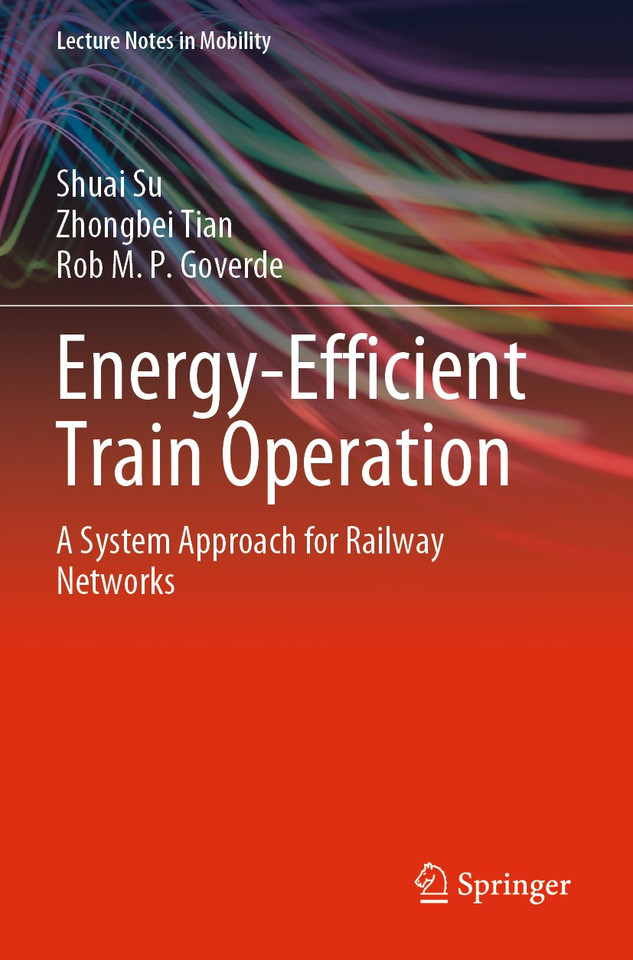 Energy-Efficient Train Operation: A System Approach for Railway Networks (Lecture Notes in Mobility) book cover by Shuai Su, Zhongbei Tian, Rob M. P. Goverde