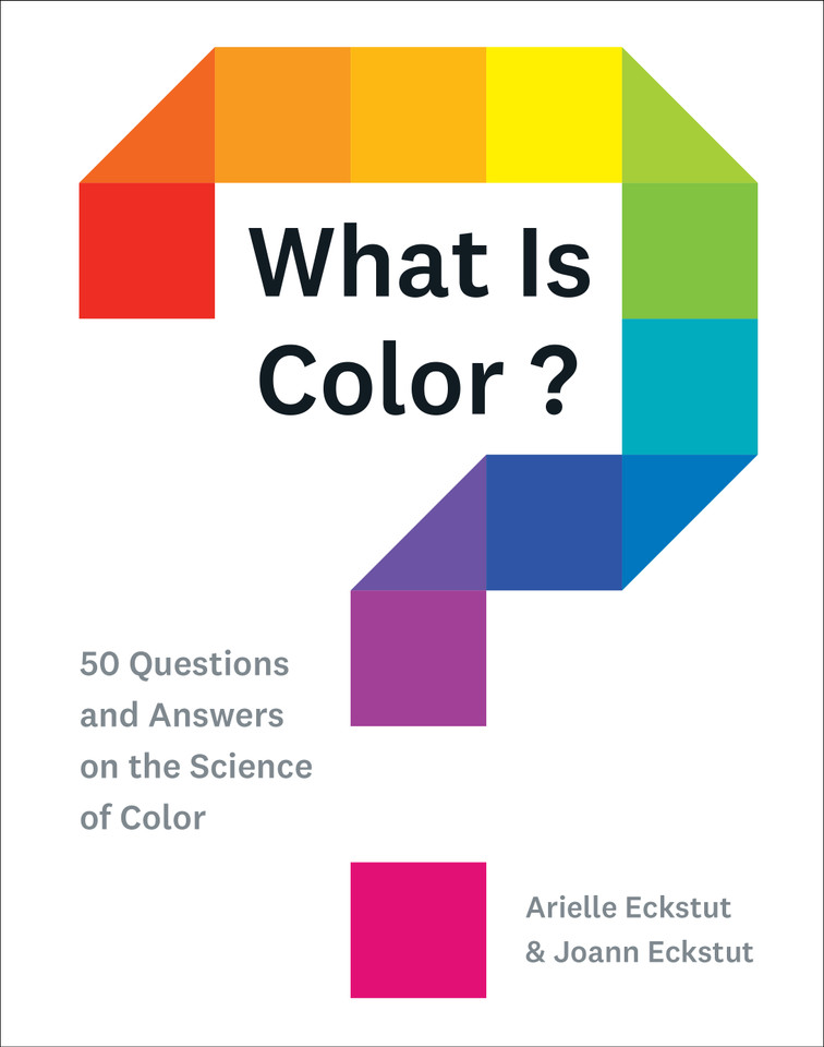 What Is Color?: 50 Questions and Answers on the Science of Color book cover by Joann Eckstut, Arielle Eckstut