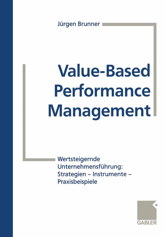Value-Based Performance Management: Wertsteigernde Unternehmensführung: Strategien — Instrumente — Praxisbeispiele book cover by Jürgen Brunner, Dieter Becker, Marc Bühler, Jörg Hildebrandt, Ralf Zaich