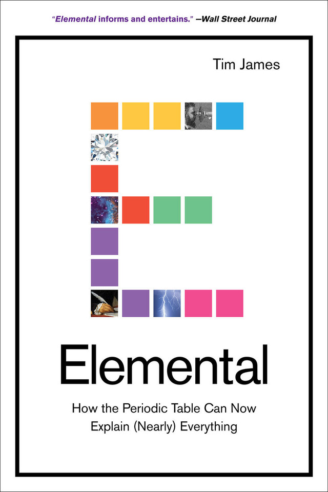 Elemental: How the Periodic Table Can Now Explain (Nearly) Everything book cover by Tim James