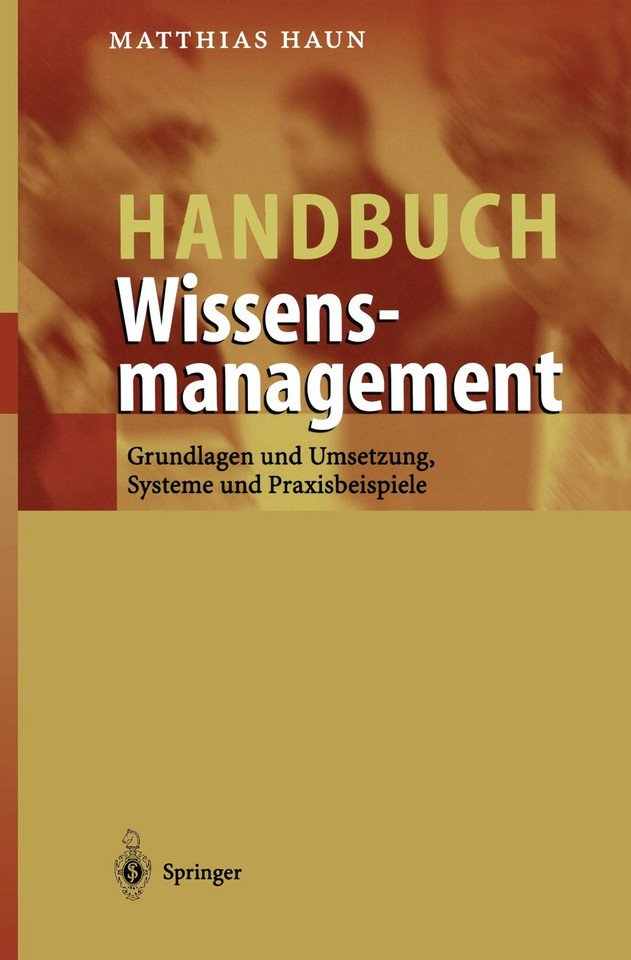 Handbuch Wissensmanagement: Grundlagen und Umsetzung, Systeme und Praxisbeispiele book cover by Matthias Haun