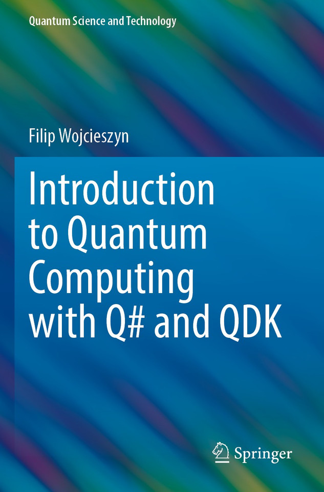 Introduction to Quantum Computing with Q# and QDK (Quantum Science and Technology) book cover by Filip Wojcieszyn