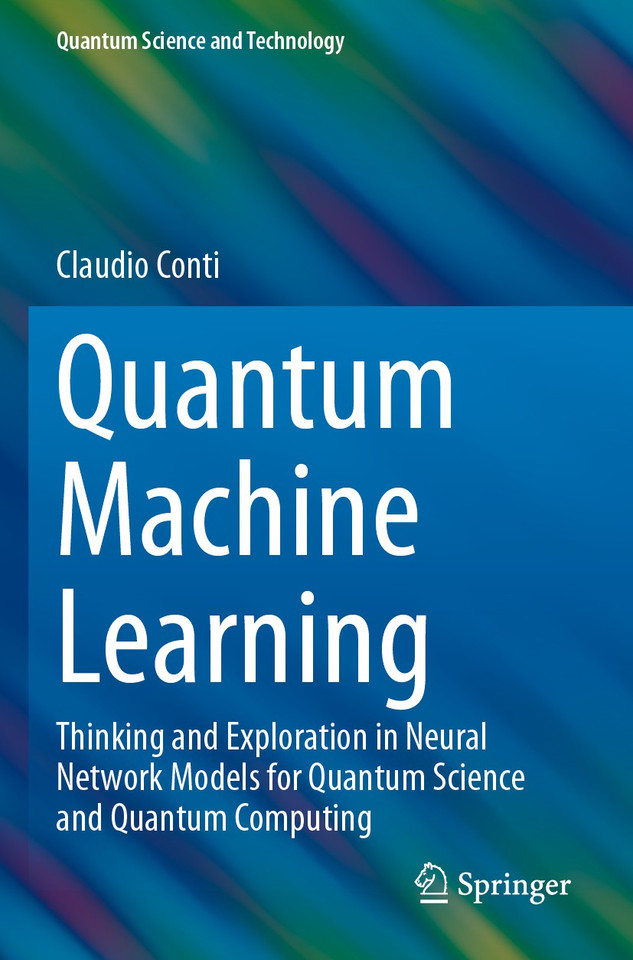 Quantum Machine Learning: Thinking and Exploration in Neural Network Models for Quantum Science and Quantum Computing (Quantum Science and Technology) book cover by Claudio Conti