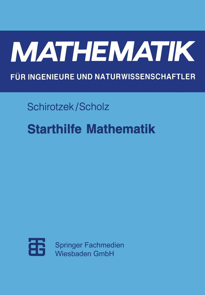 Starthilfe Mathematik: Für Studienanfänger der Ingenieur-, Natur- und Wirtschaftswissenschaften (Mathematik für Ingenieure und Naturwissenschaftler) book cover by Winfried Schirotzek, Siegfried Scholz