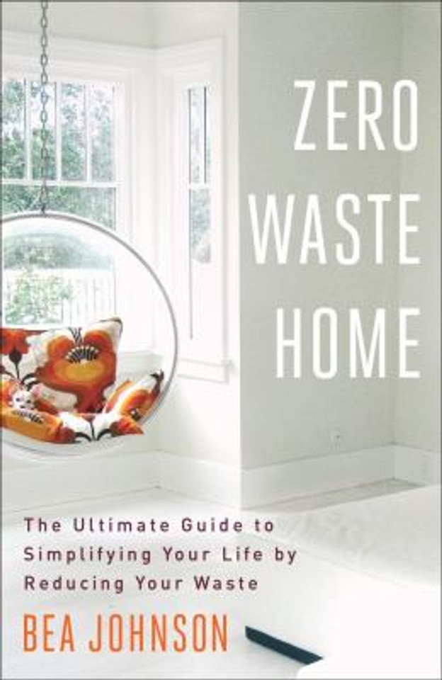 Zero Waste Home: The Ultimate Guide to Simplifying Your Life by Reducing Your Waste Cover
