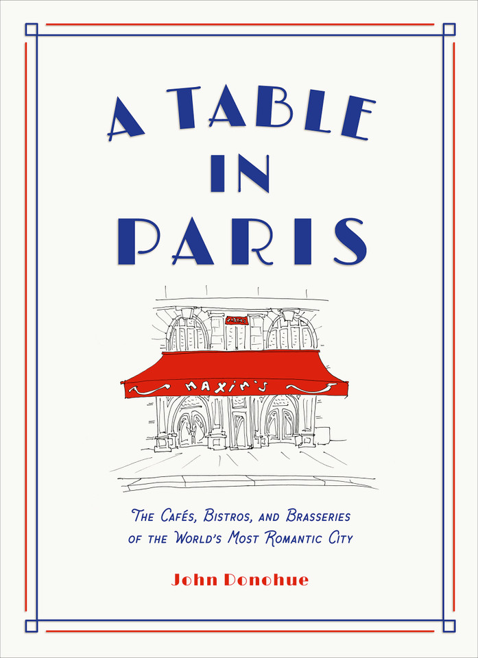 A Table in Paris: The Cafés, Bistros, and Brasseries of the World's Most Romantic City book cover by John Donohue