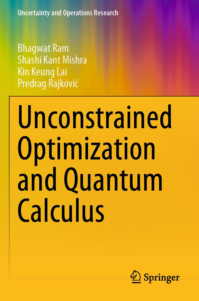 Unconstrained Optimization and Quantum Calculus (Uncertainty and Operations Research) book cover by Bhagwat Ram, Shashi Kant Mishra, Kin Keung Lai, Predrag Rajković