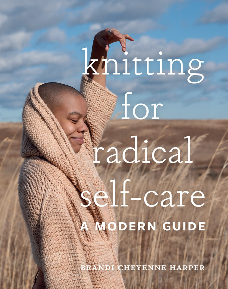 Knitting for Radical Self-Care: A Modern Guide book cover by Brandi Cheyenne Harper