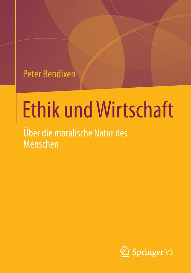 Ethik und Wirtschaft: Über die moralische Natur des Menschen book cover by Peter Bendixen