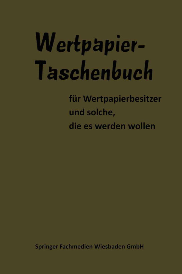 Wertpapier Taschenbuch book cover by Dr. Woeste, Dr. Lippens, Dr.-Vw. Hans Keil, Dr. Hammerschmidt, Prof. Dr. Hintner, Dr. Günter Dempewolf, Walter Neddermeyer, Dr. E. Früh, H.-J. Frensdorff, Nicolas Darvas, Dr. Claus Schrempf, Dr. R. Sellien, Dr.-Kfm. W. Bischoff, Dr. M. Ungerer, Dr.-Volkswirt W. Möller, Albert von Metzler, Dr. H. Gericke, Dr. Löffelholz, B. Vaas, H. Delorme, J. Sobernheim, G. Schwiebus