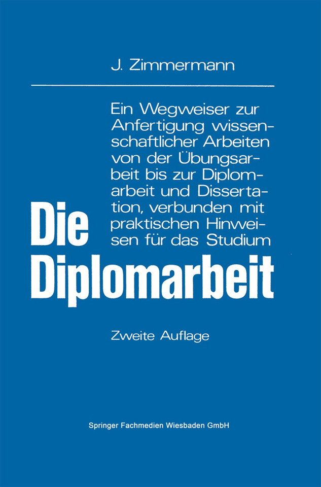 Die Diplomarbeit: Ein Wegweiser zur Anfertigung wissenschaftlicher Arbeiten von der Übungsarbeit bis zur Diplomarbeit und Dissertation, verbunden mit praktischen Hinweisen für das Studium book cover by Josef Zimmermann