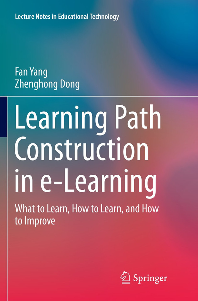 Learning Path Construction in e-Learning: What to Learn, How to Learn, and How to Improve (Lecture Notes in Educational Technology) book cover by Fan Yang, Zhenghong Dong