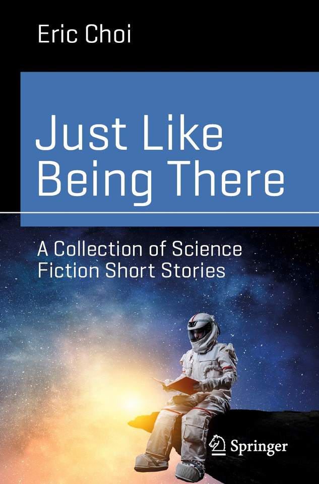 Just Like Being There: A Collection of Science Fiction Short Stories (Science and Fiction) book cover by Eric Choi