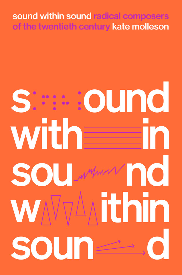 Sound Within Sound: Radical Composers of the Twentieth Century book cover by Kate Molleson
