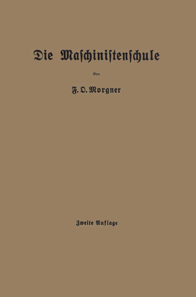 Die Maschinistenschule: Borträge über die Bedienung von Dampsmaschinen und Dampfturbinen zur Ablegung der Maschinistenprüfung book cover by Friedrich Oskar Morgner