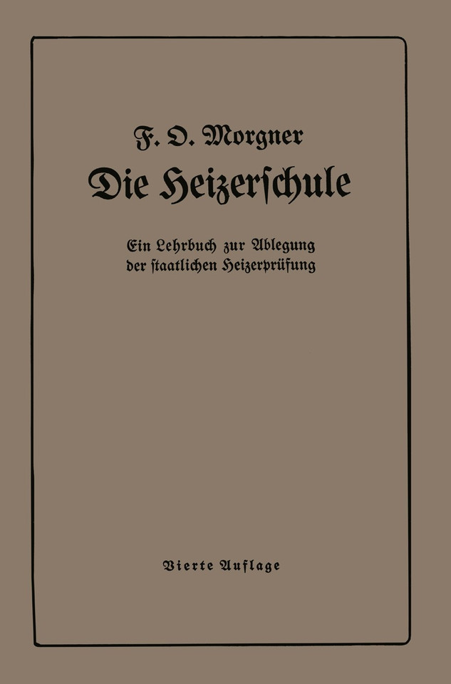 Die Heizerschule: Vorträge über die Bedienung und die Einrichtung von Dampfkesselanlagen book cover by Friedrich O. Morgner