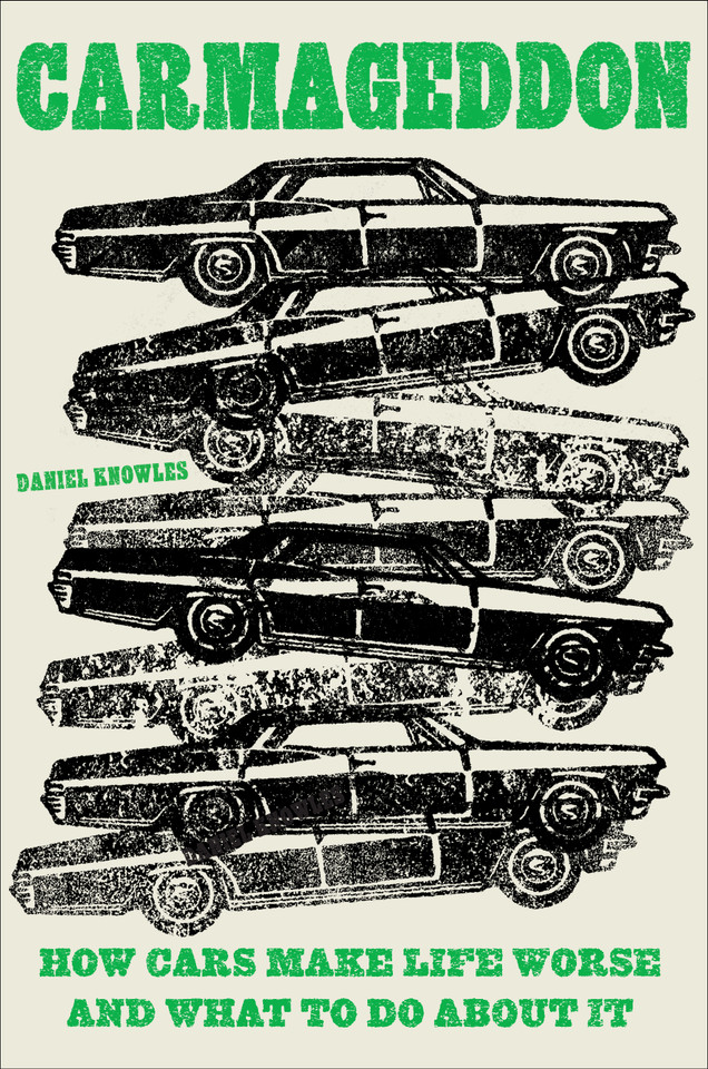 Carmageddon: How Cars Make Life Worse and What to Do About It book cover by Daniel Knowles
