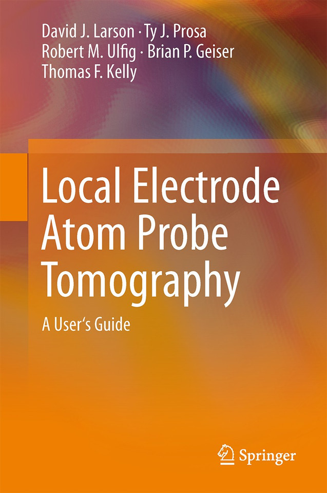 Local Electrode Atom Probe Tomography: A User's Guide book cover by David J. Larson, Ty J. Prosa, Robert M. Ulfig, Brian P. Geiser, Thomas F. Kelly