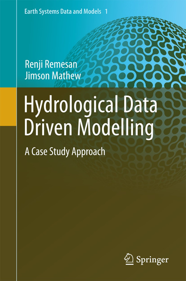 Hydrological Data Driven Modelling: A Case Study Approach (Earth Systems Data and Models #1) book cover by Renji Remesan, Jimson Mathew