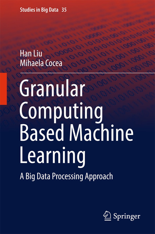 Granular Computing Based Machine Learning: A Big Data Processing Approach (Studies in Big Data #35) book cover by Han Liu, Mihaela Cocea
